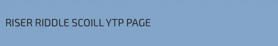 RISER RIDDLE SCOILL YTP PAGE